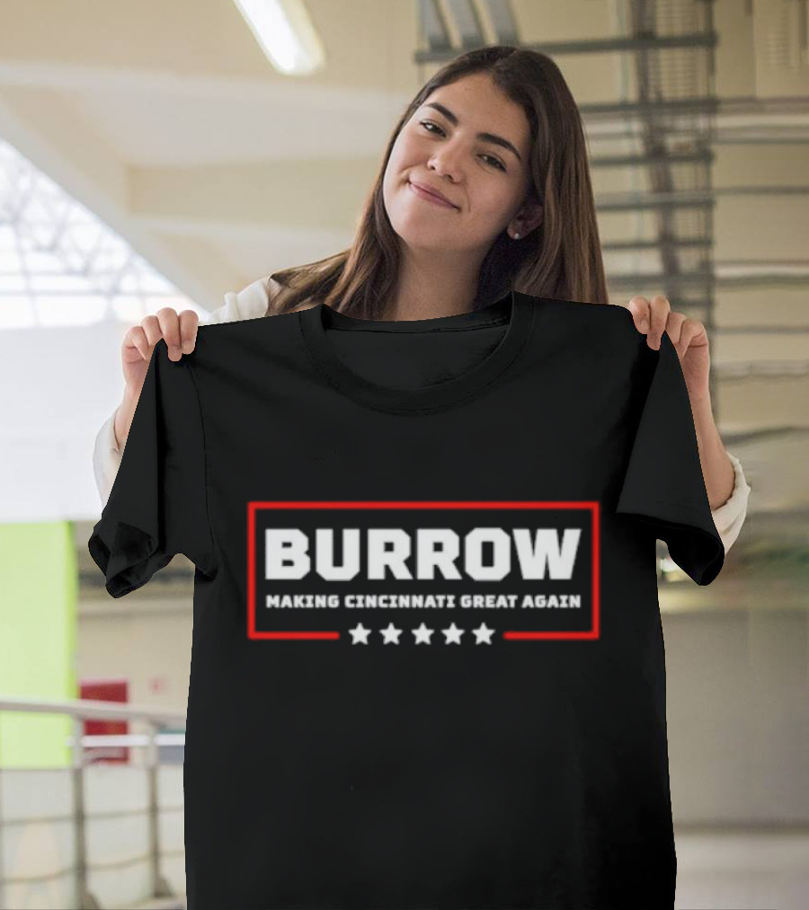 Burrow Making Cincinnati Great Again Cincinnati Bengals Fans Football T-Shirt