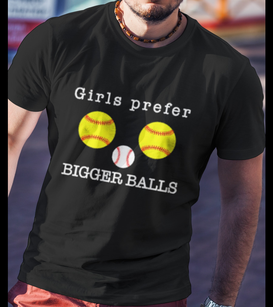 Girls Prefer Bigger Balls Softball Baseball Playful Humor T-Shirt