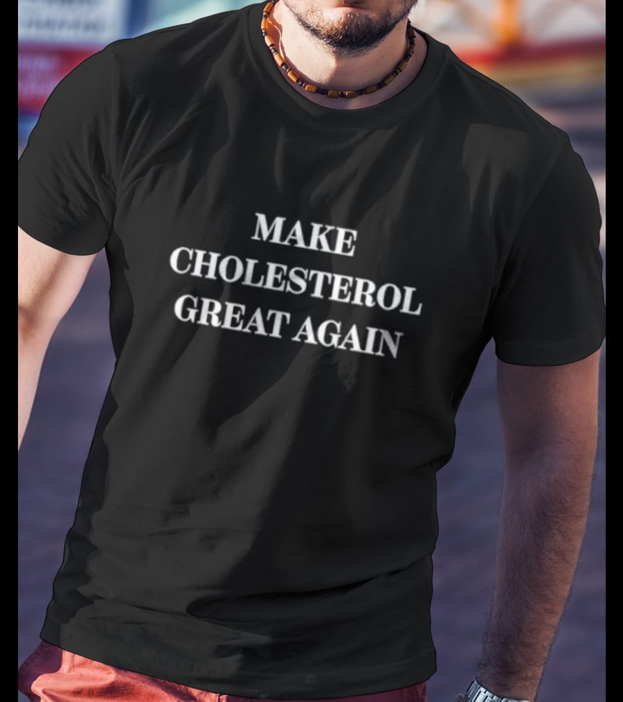 Make Cholesterol Great Again Top T-Shirt
