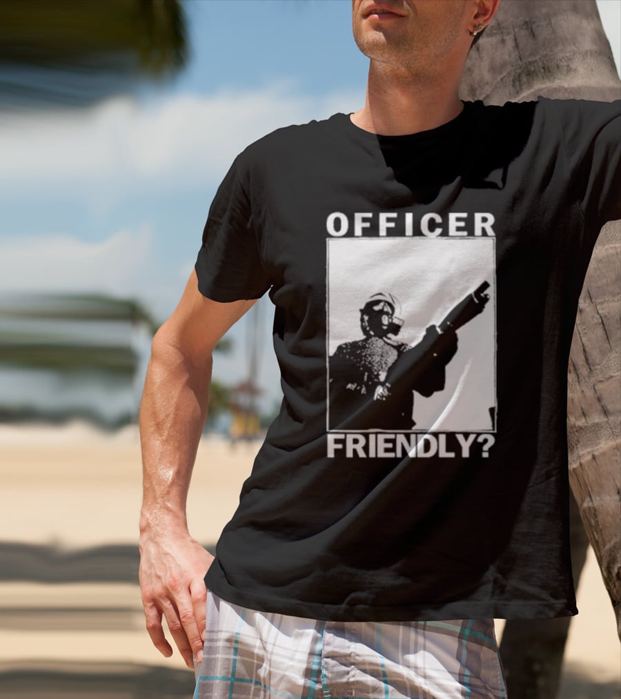OFFICER FRIENDLY? T-Shirt