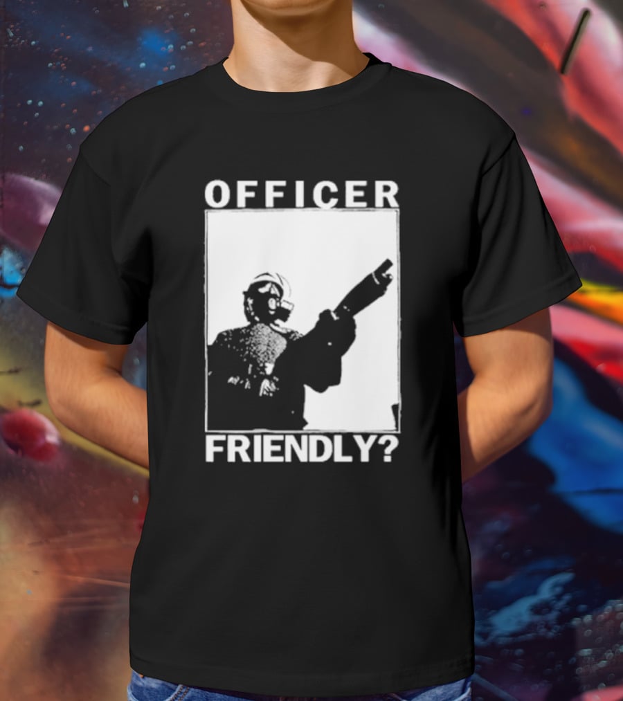 OFFICER FRIENDLY? T-Shirt
