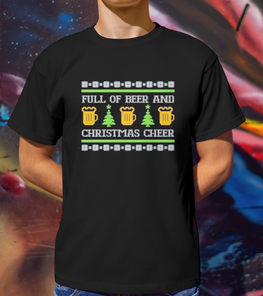 Full Of Beer And Christmas Cheer Ugly Sweater Pattern With Beer Mugs And Christmas Trees T-Shirt
