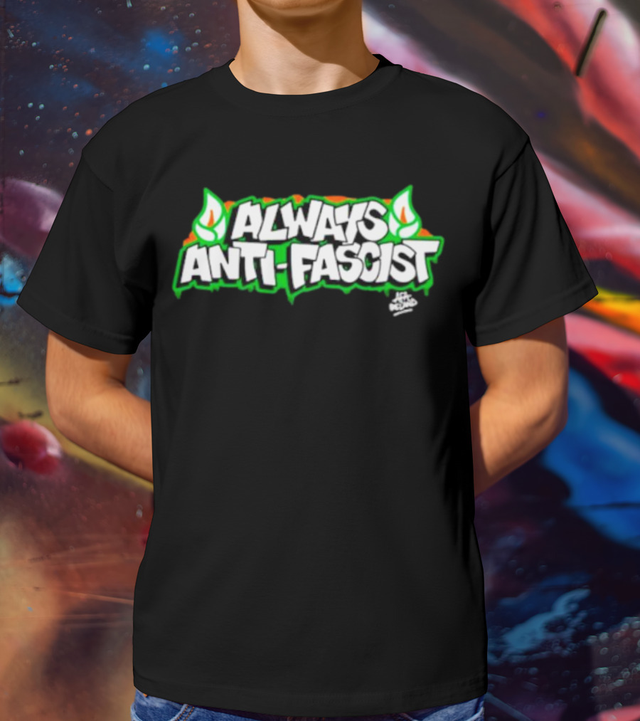 Always Anti-Fascist Street Art Style With Flames And Alex Aitchison Signature T-Shirt