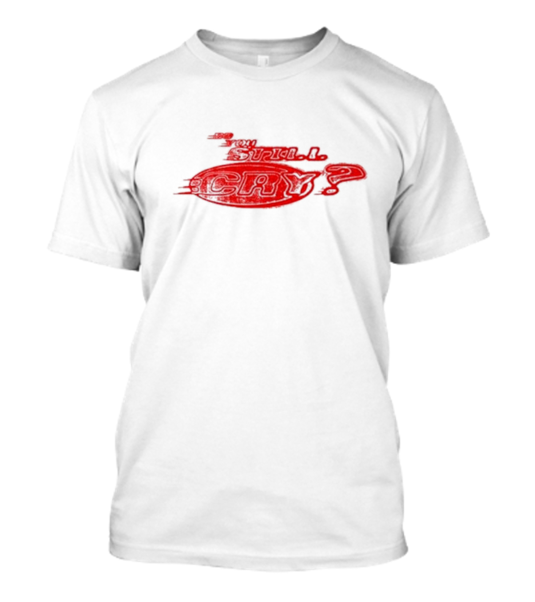 Do You Still Cry? Red Distorted Text T-Shirt