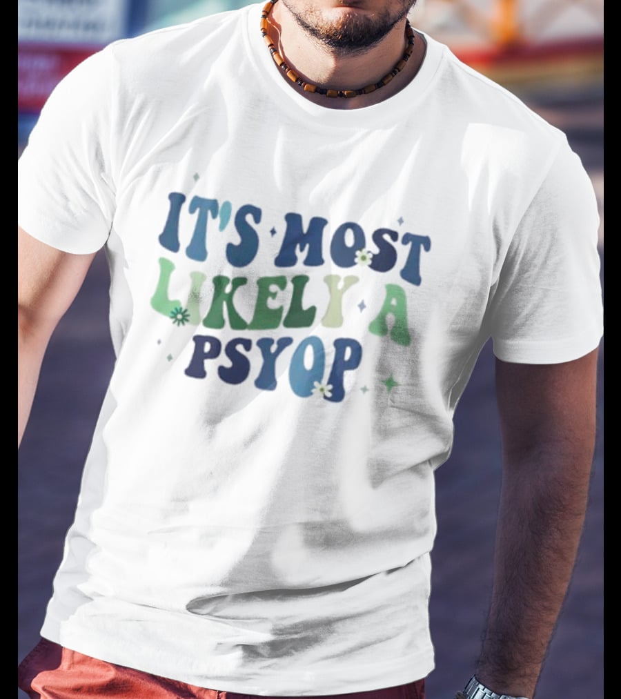 It’s Most Likely A Psyop With Retro Text And Star Accents T-Shirt