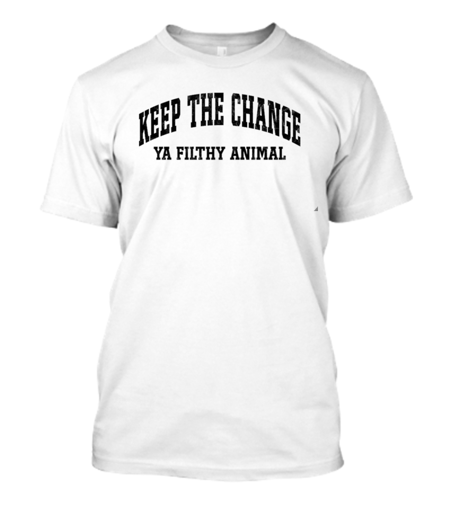 Keep The Change Ya Filthy Animal T-Shirt