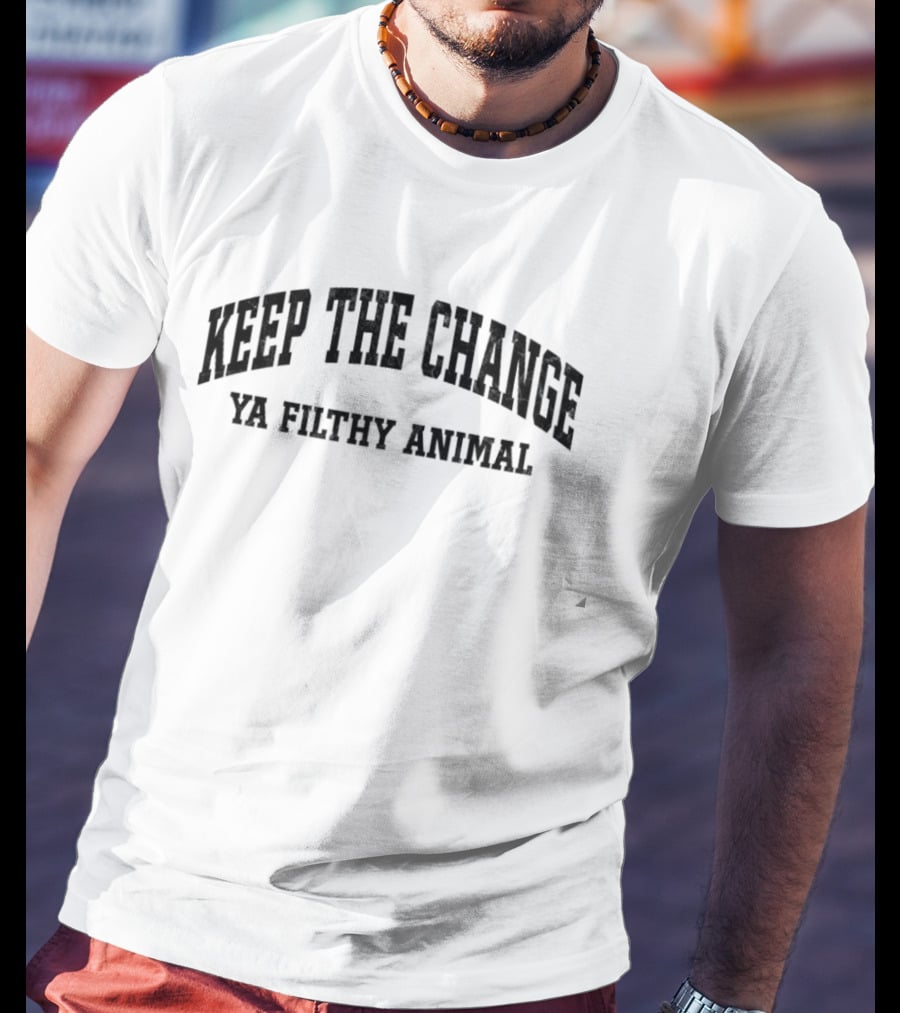 Keep The Change Ya Filthy Animal T-Shirt