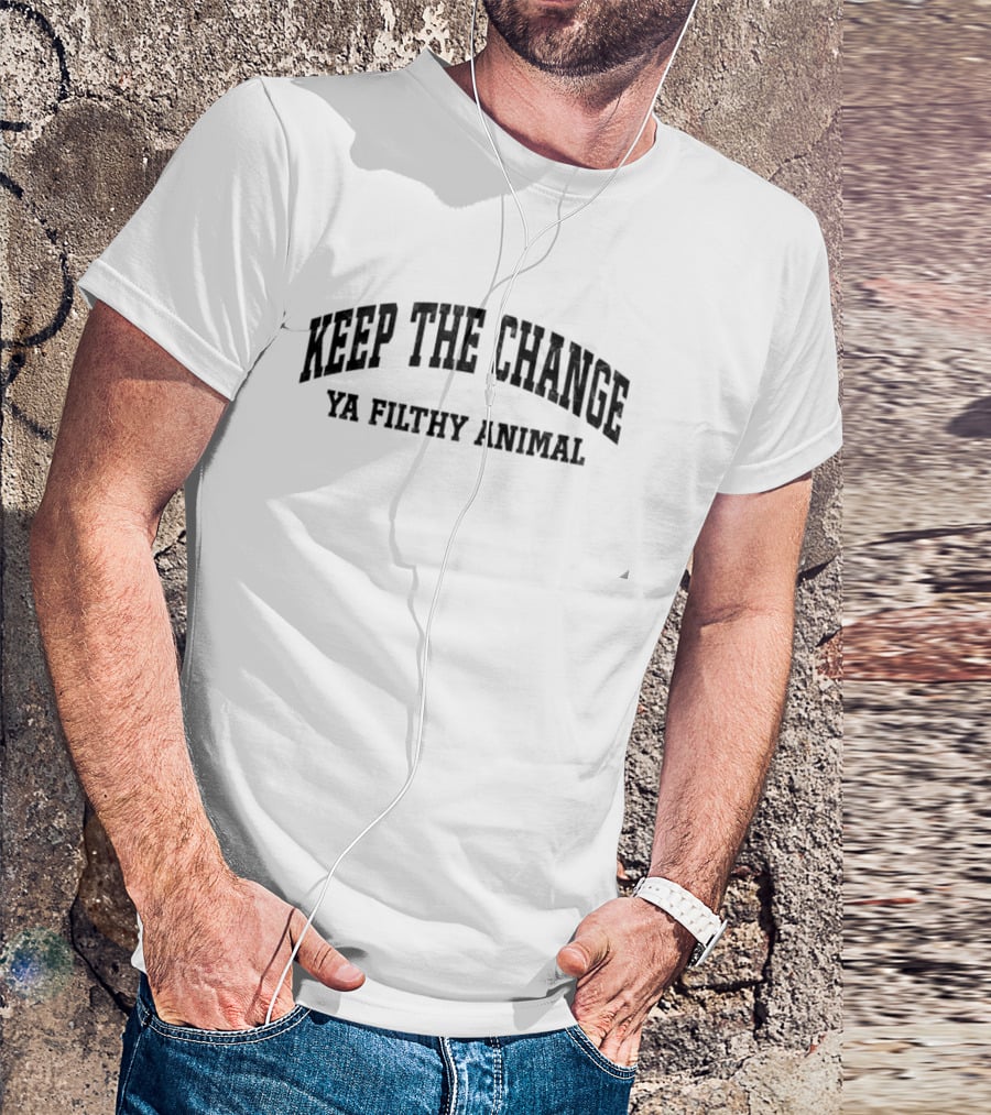 Keep The Change Ya Filthy Animal T-Shirt