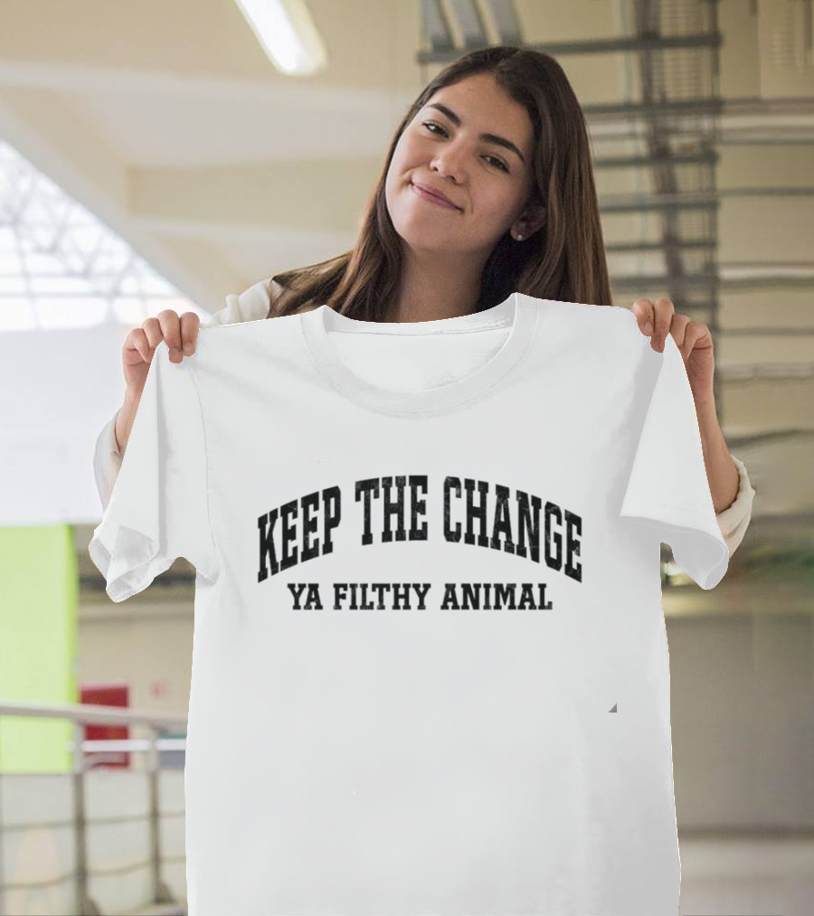 Keep The Change Ya Filthy Animal T-Shirt