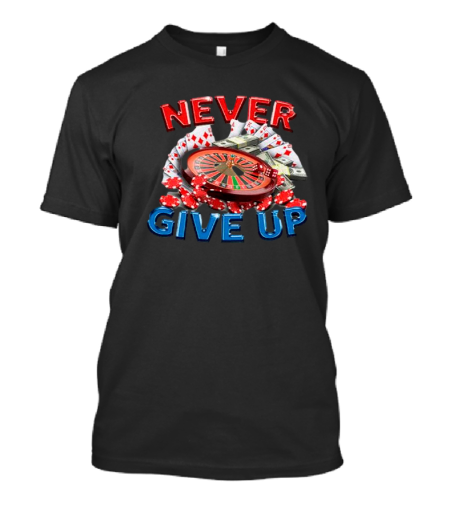 NEVER GIVE UP Roulette Cards And Chips T-Shirt