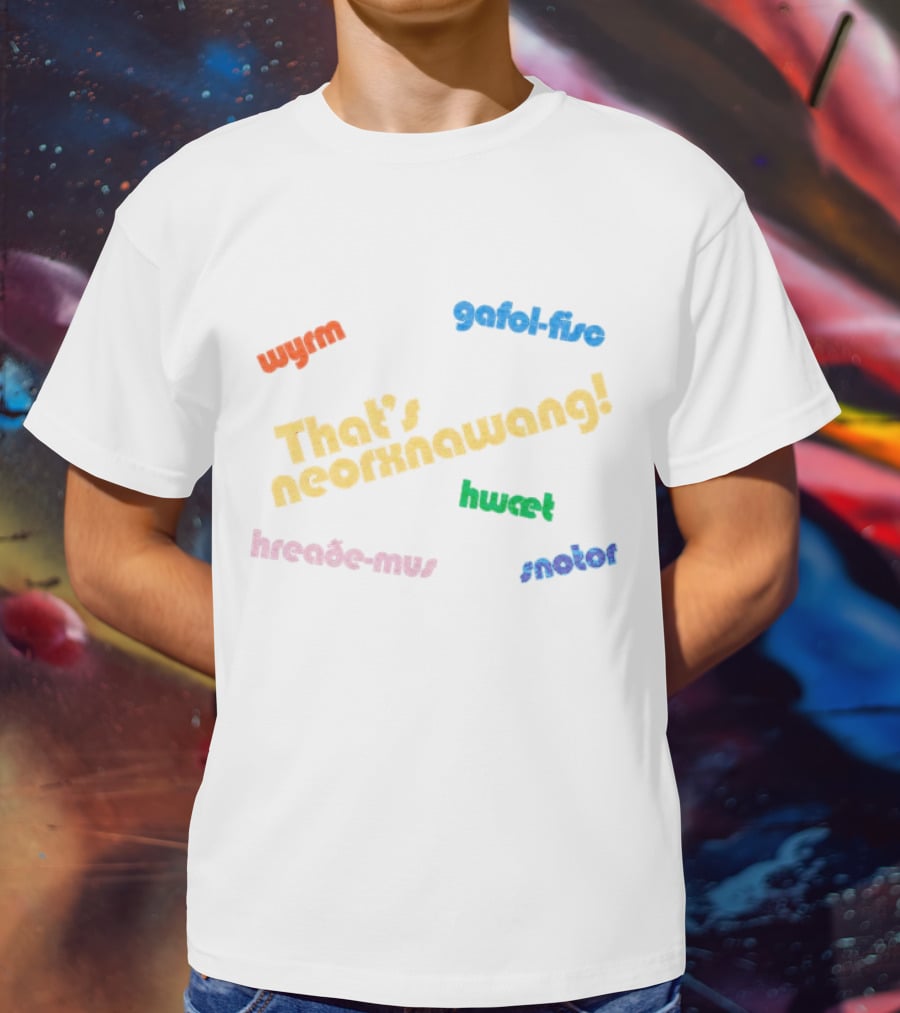 That's Neorxnawang Wyrm Gafol Fisc Hwæt Hreaðe Mus Snotor T-Shirt