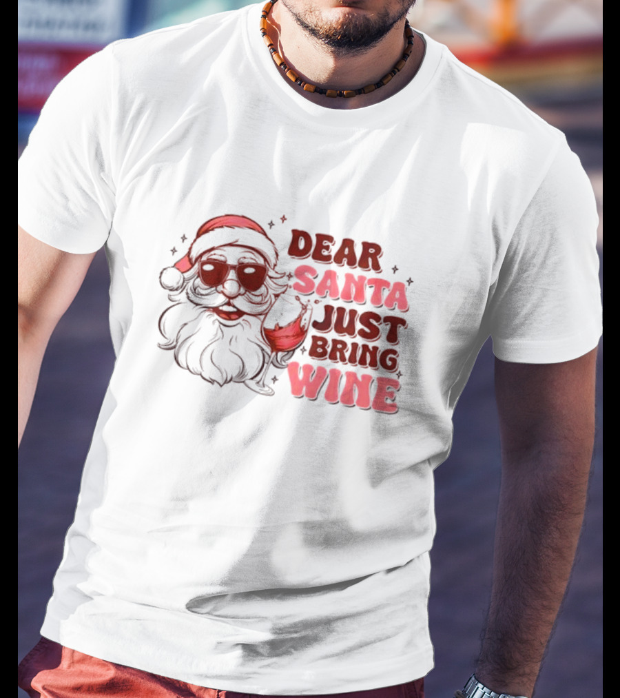 Dear Santa Just Bring Wine Funny Santa Christmas T-Shirt