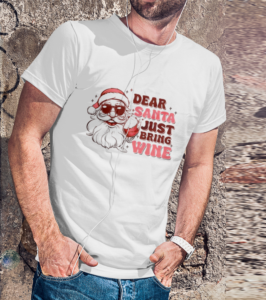 Dear Santa Just Bring Wine Funny Santa Christmas T-Shirt
