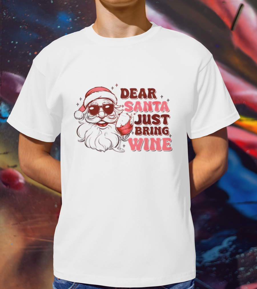 Dear Santa Just Bring Wine Funny Santa Christmas T-Shirt