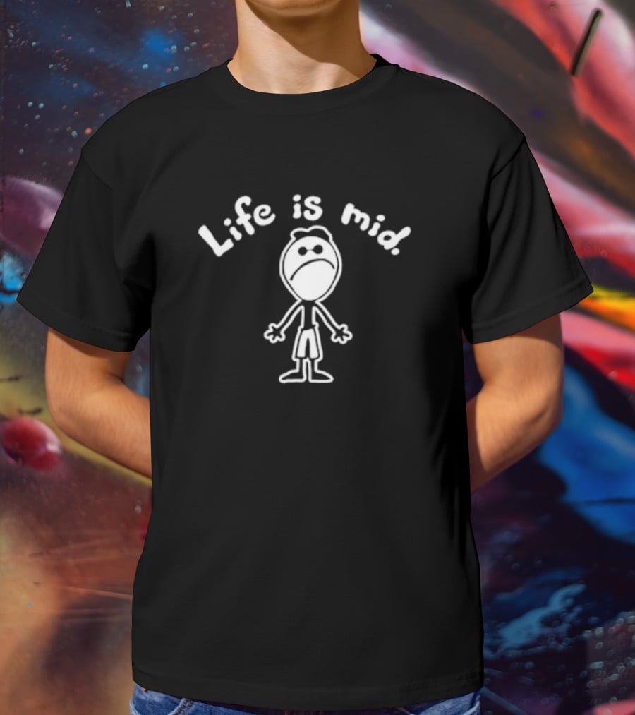 Life Is Mid Sad Stick Figure T-Shirt