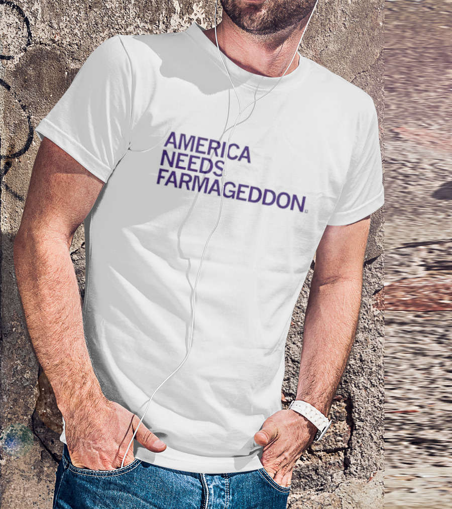 America Needs Farmageddon T-Shirt