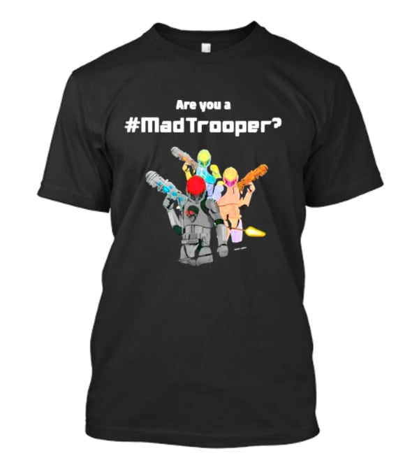 Are You A #MadTrooper With Colorful Laser Robots T-Shirt