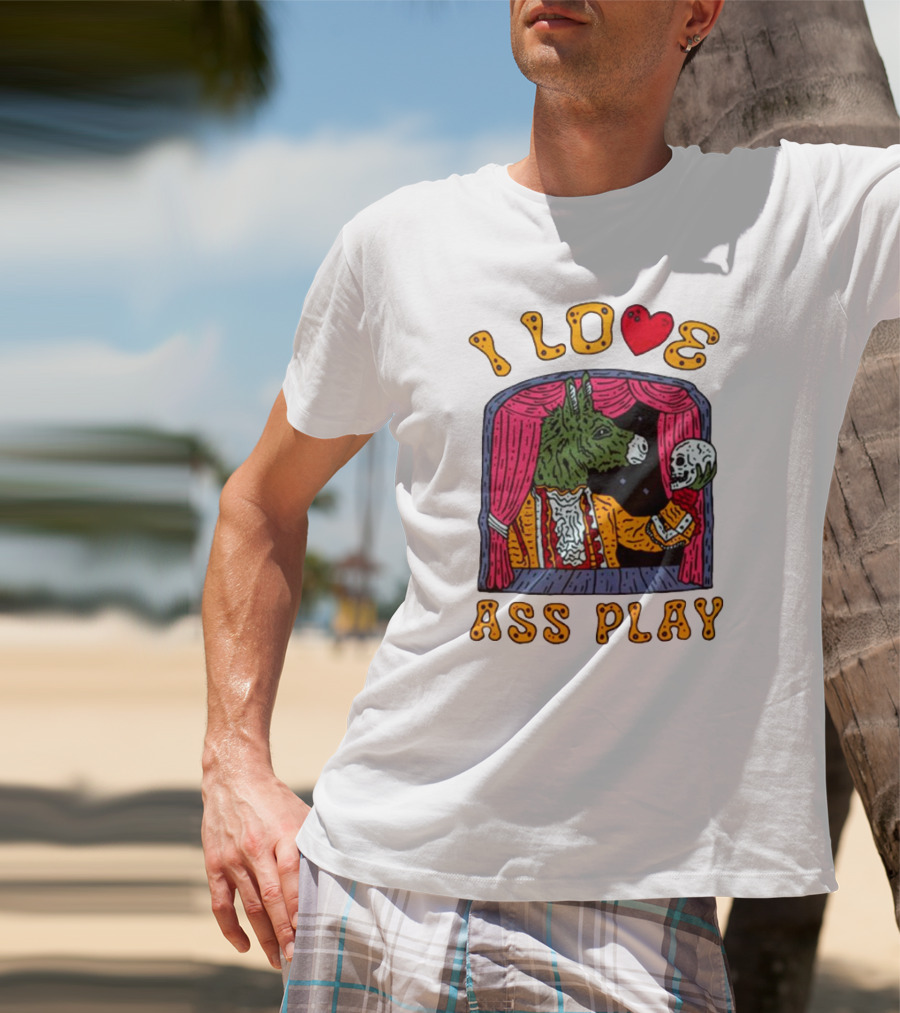 I Love Ass Play Donkey Theater Scene With Skull T-Shirt