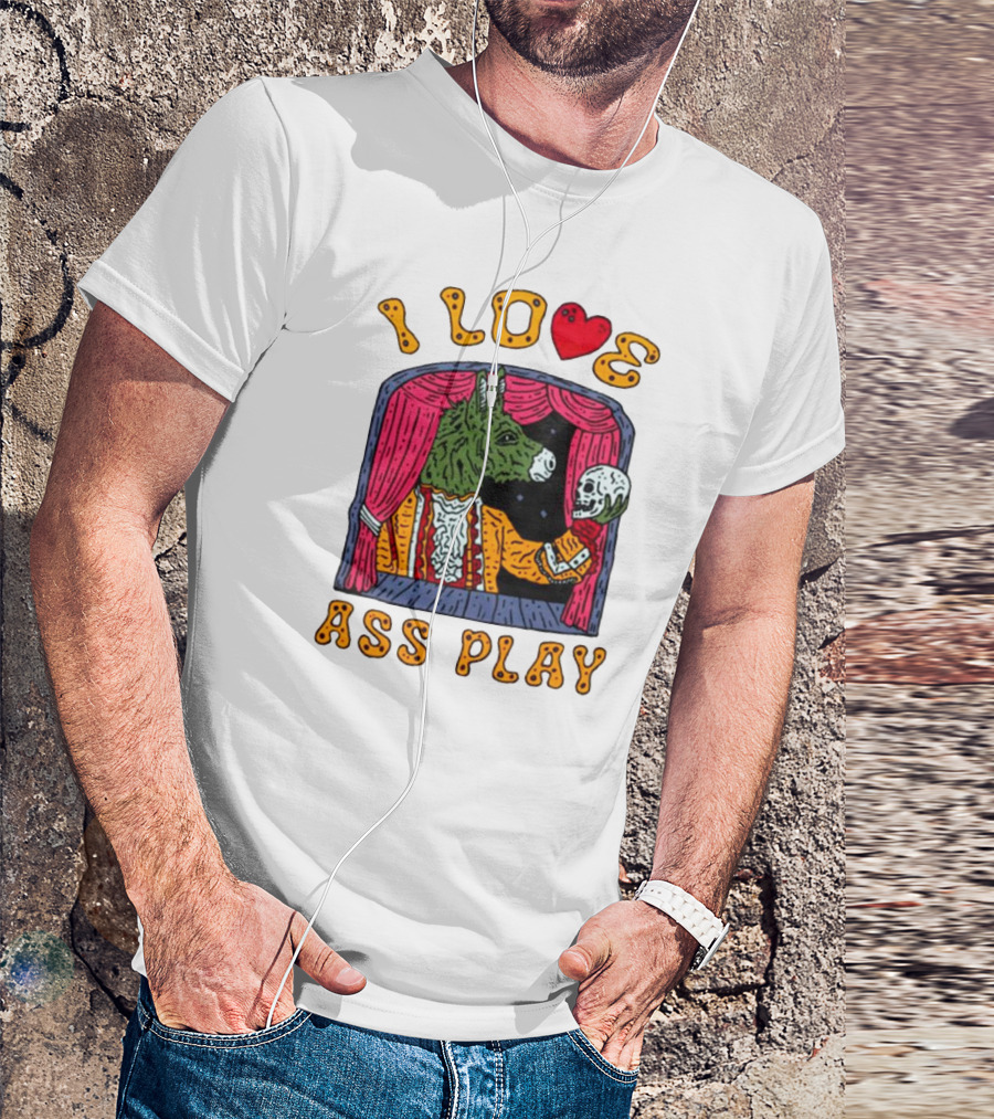 I Love Ass Play Donkey Theater Scene With Skull T-Shirt