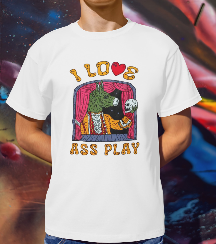 I Love Ass Play Donkey Theater Scene With Skull T-Shirt