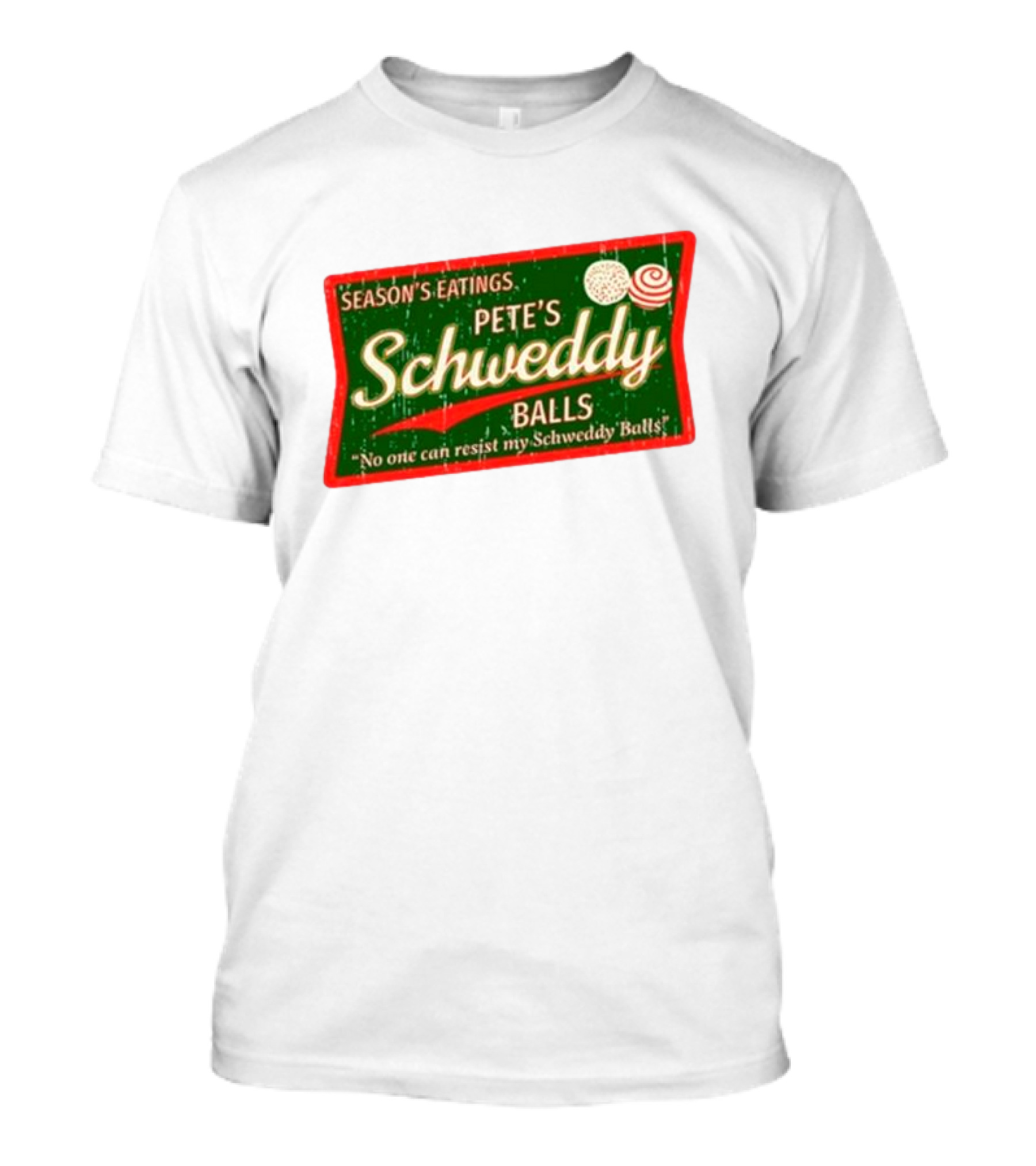Season's Eatings Pete's Schweddy Balls No One Can Resist My Schweddy Balls T-Shirt