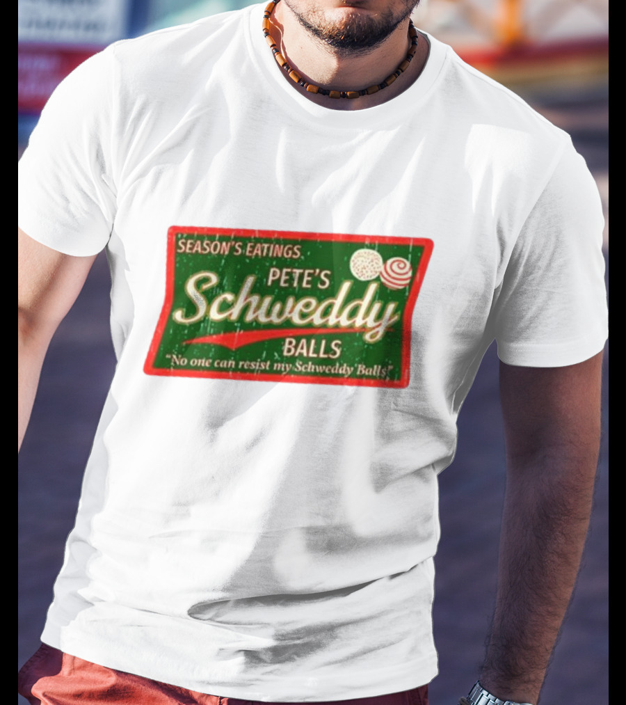 Season's Eatings Pete's Schweddy Balls No One Can Resist My Schweddy Balls T-Shirt