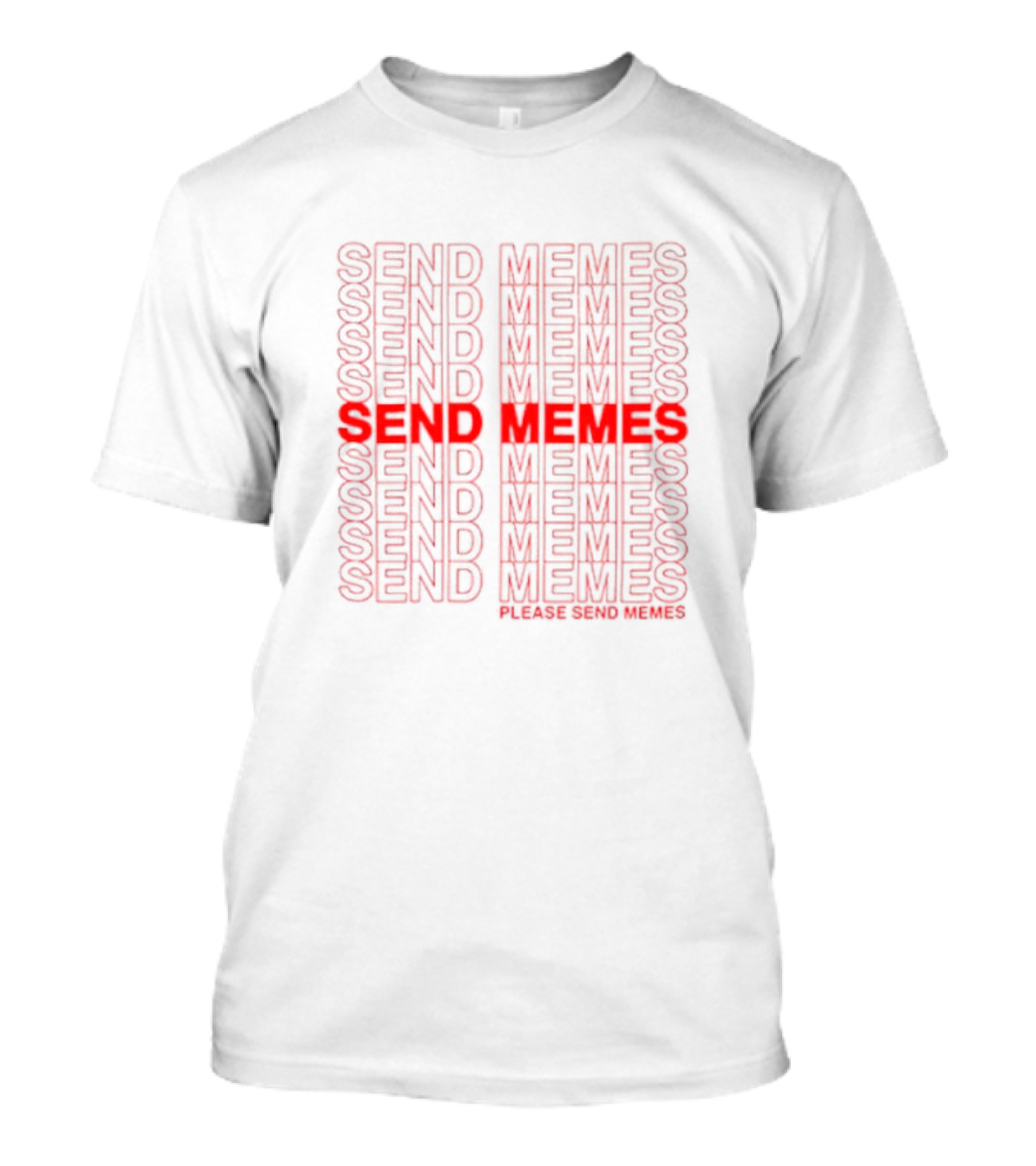 Send Memes Please Send Memes Bold Repeated Text T-Shirt