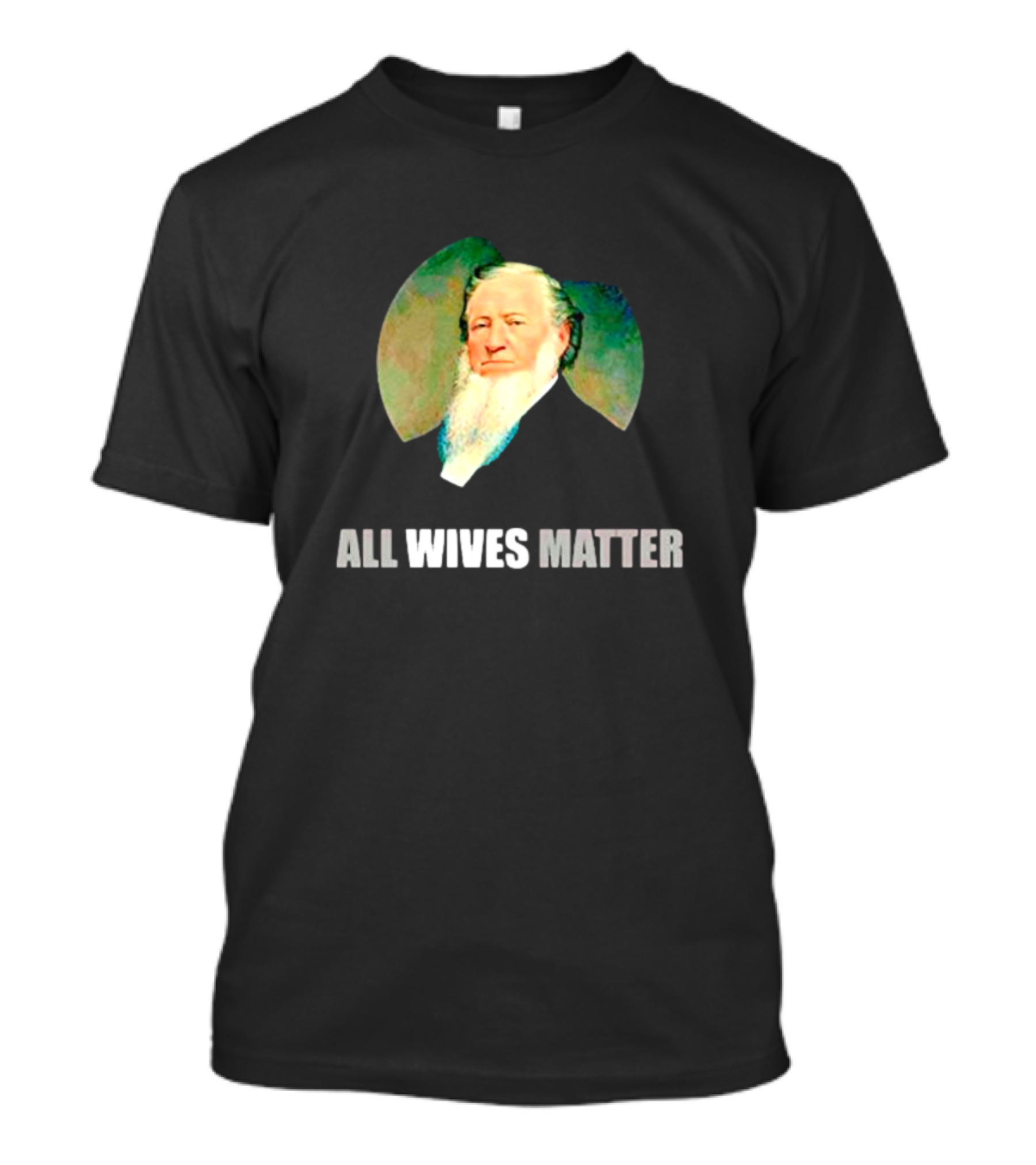 Brigham Young Portrait All Wives Matter T-Shirt