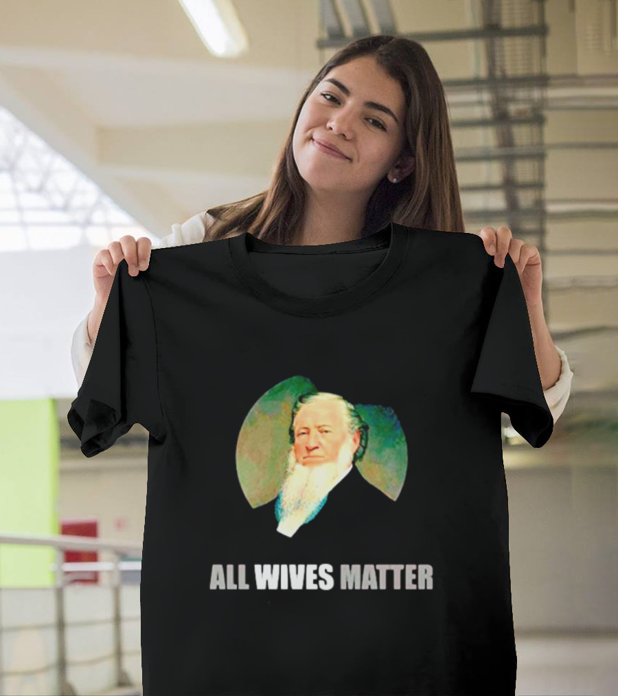 Brigham Young Portrait All Wives Matter T-Shirt