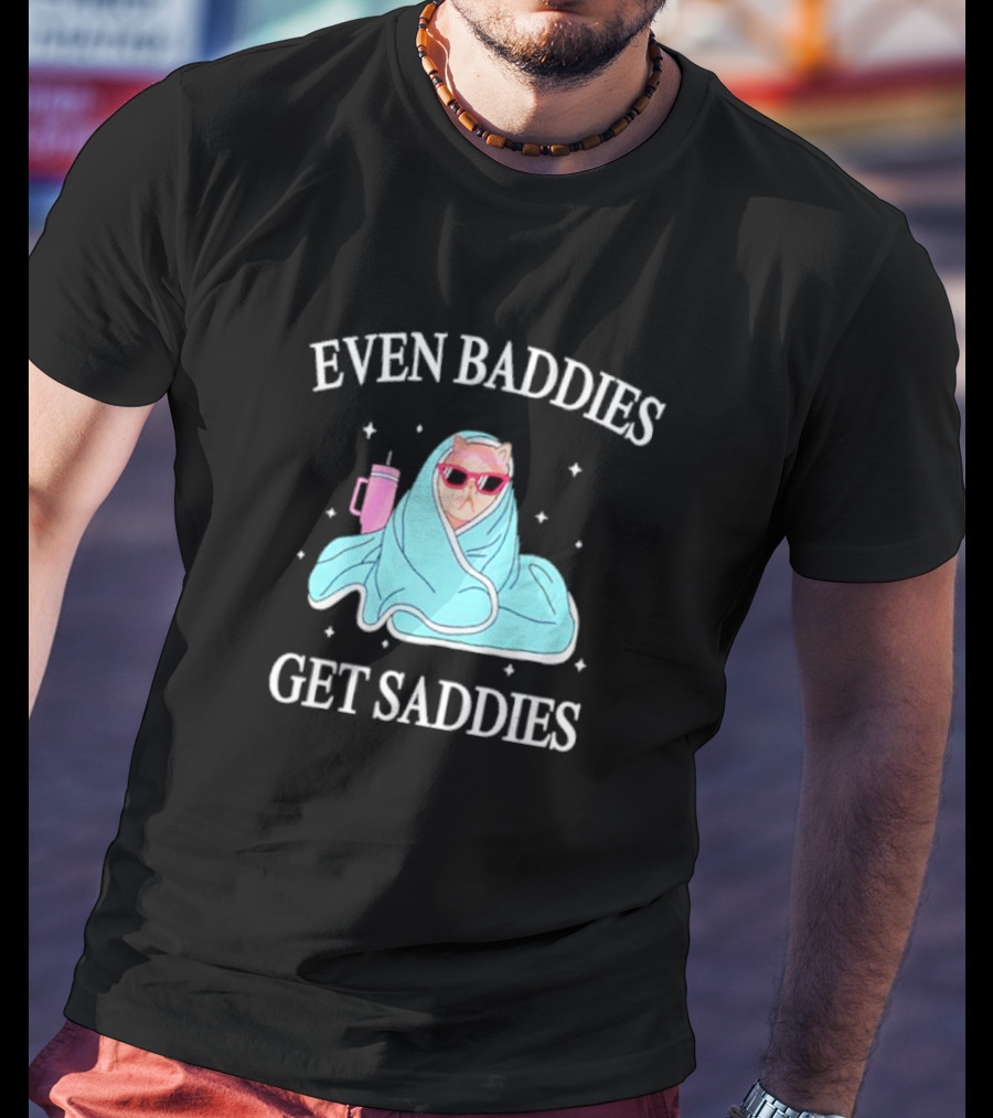 Even Baddies Get Saddies Cat With Sunglasses And Blanket T-Shirt
