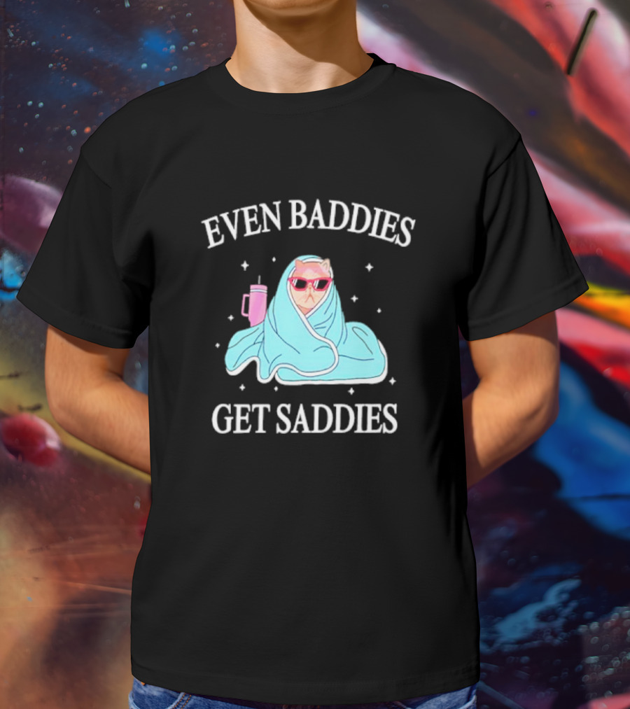 Even Baddies Get Saddies Cat With Sunglasses And Blanket T-Shirt