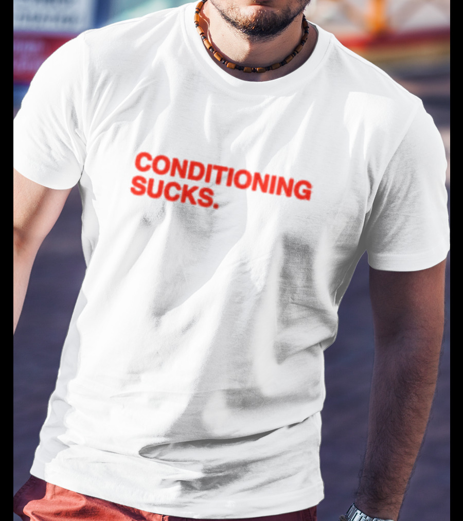 CONDITIONING SUCKS T-Shirt