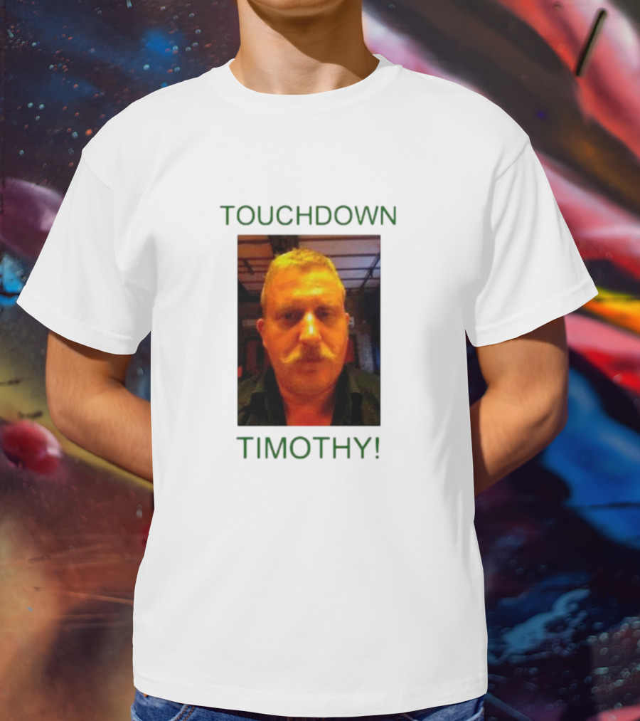 TOUCHDOWN TIMOTHY T-Shirt