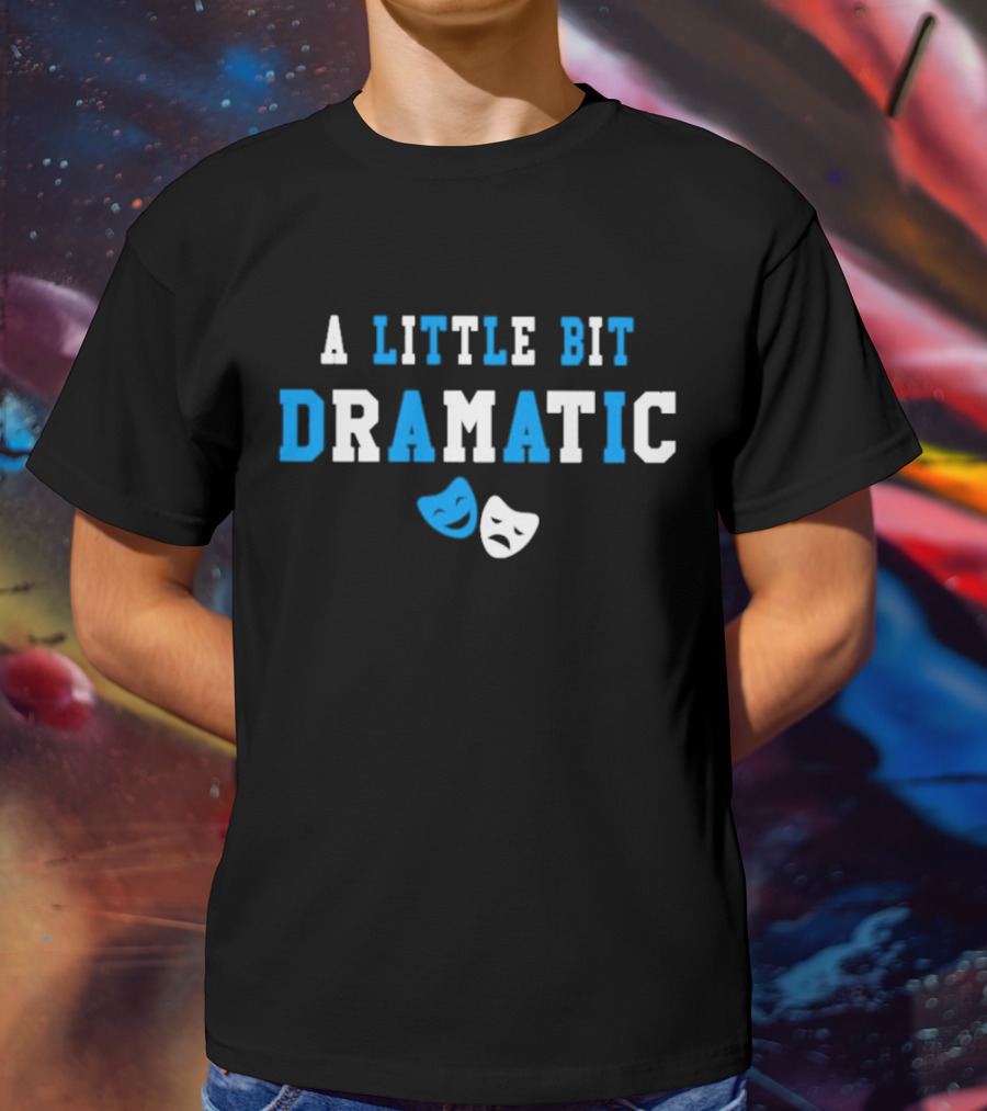 A Little Bit Dramatic Comedy Tragedy Masks T-Shirt