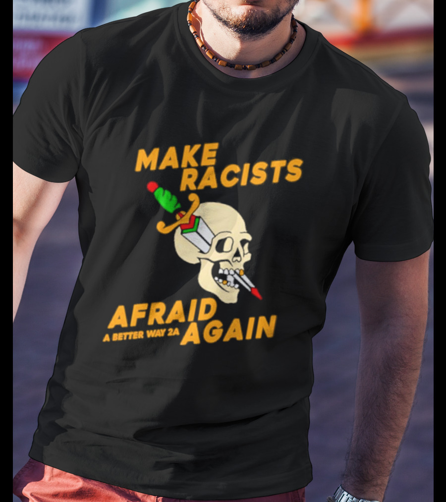 Make Racists Afraid Again Skull Sword A Better Way 2A T-Shirt