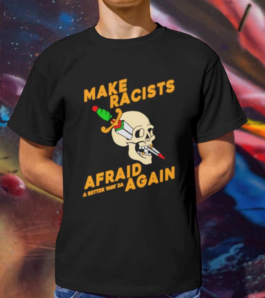 Make Racists Afraid Again Skull Sword A Better Way 2A T-Shirt