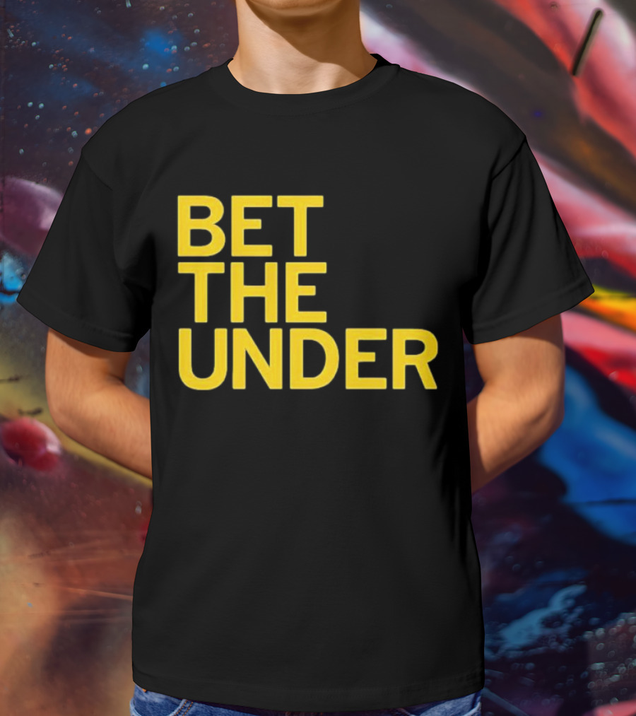 BET THE UNDER Sports Wagering Phrase T-Shirt