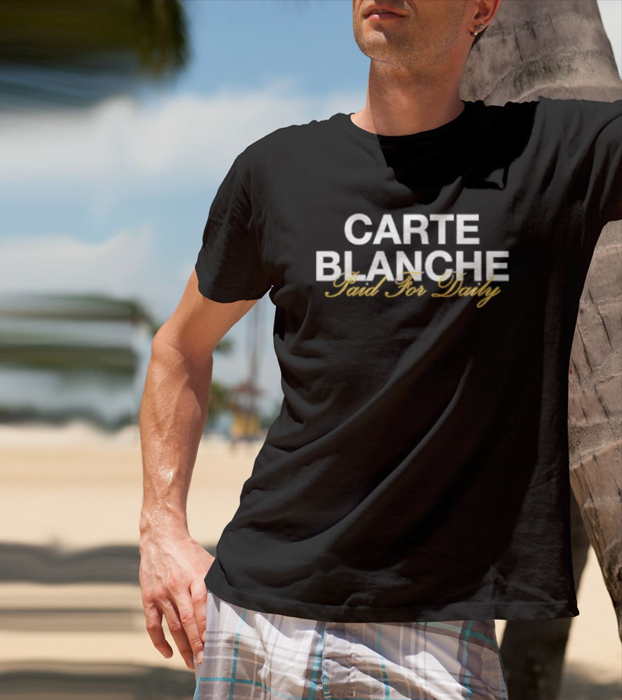 Carte Blanche Paid For Daily T-Shirt