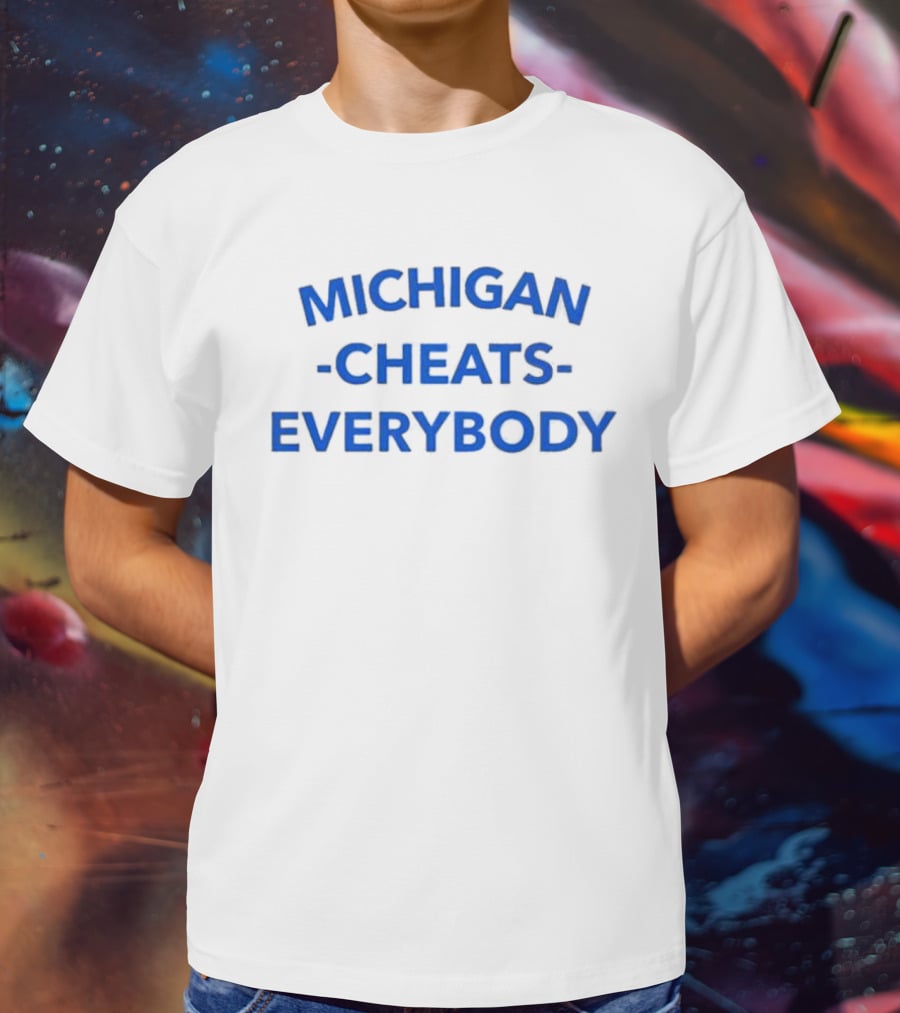 MICHIGAN CHEATS EVERYBODY T-Shirt