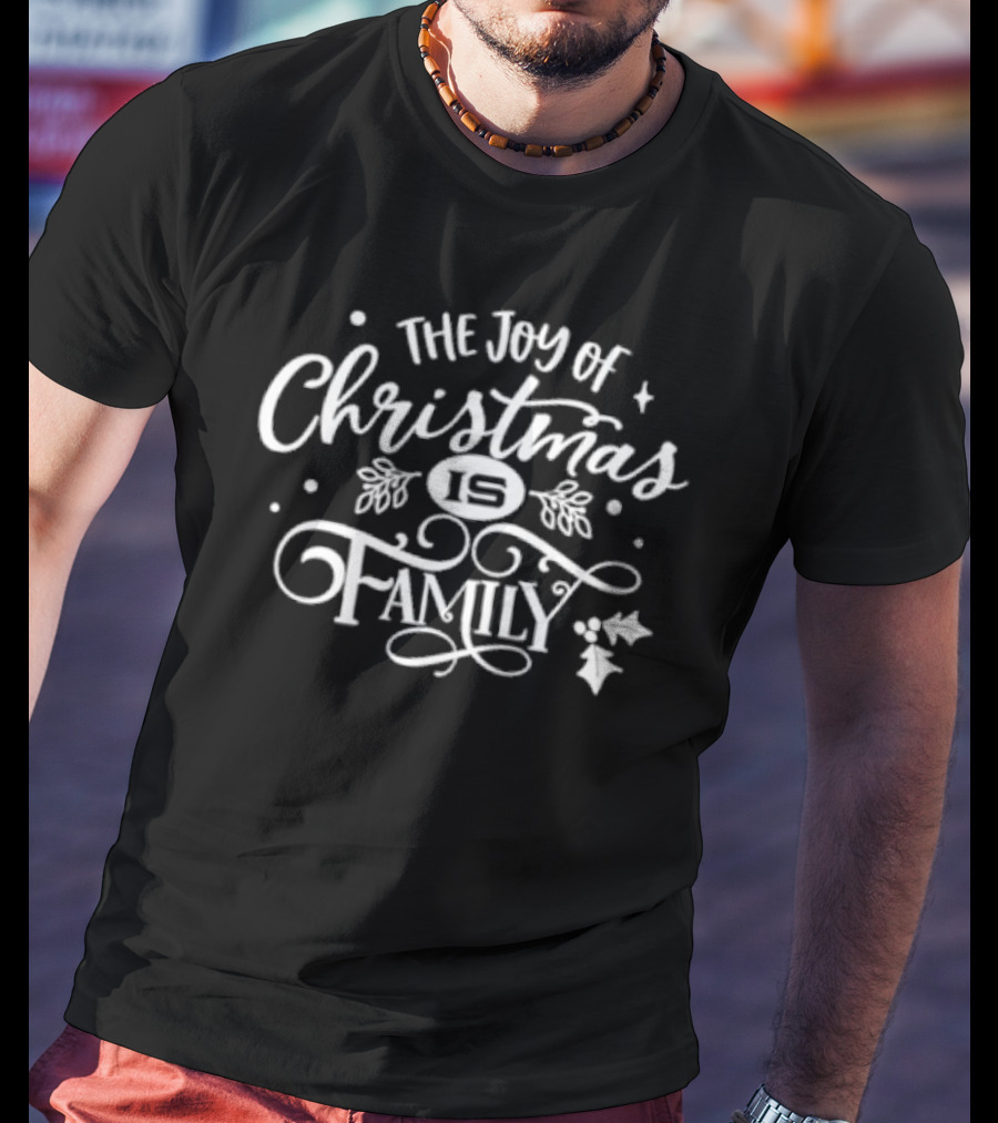 The Joy Of Christmas Is Family Festive Holly And Stars T-Shirt