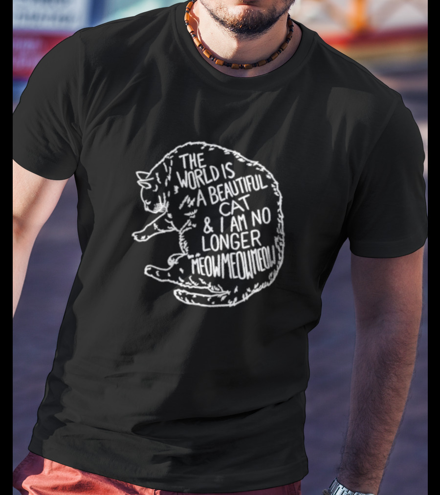 The World Is A Beautiful Cat And I Am No Longer Meowmeowmeow White Text On Black Cat Shape T-Shirt