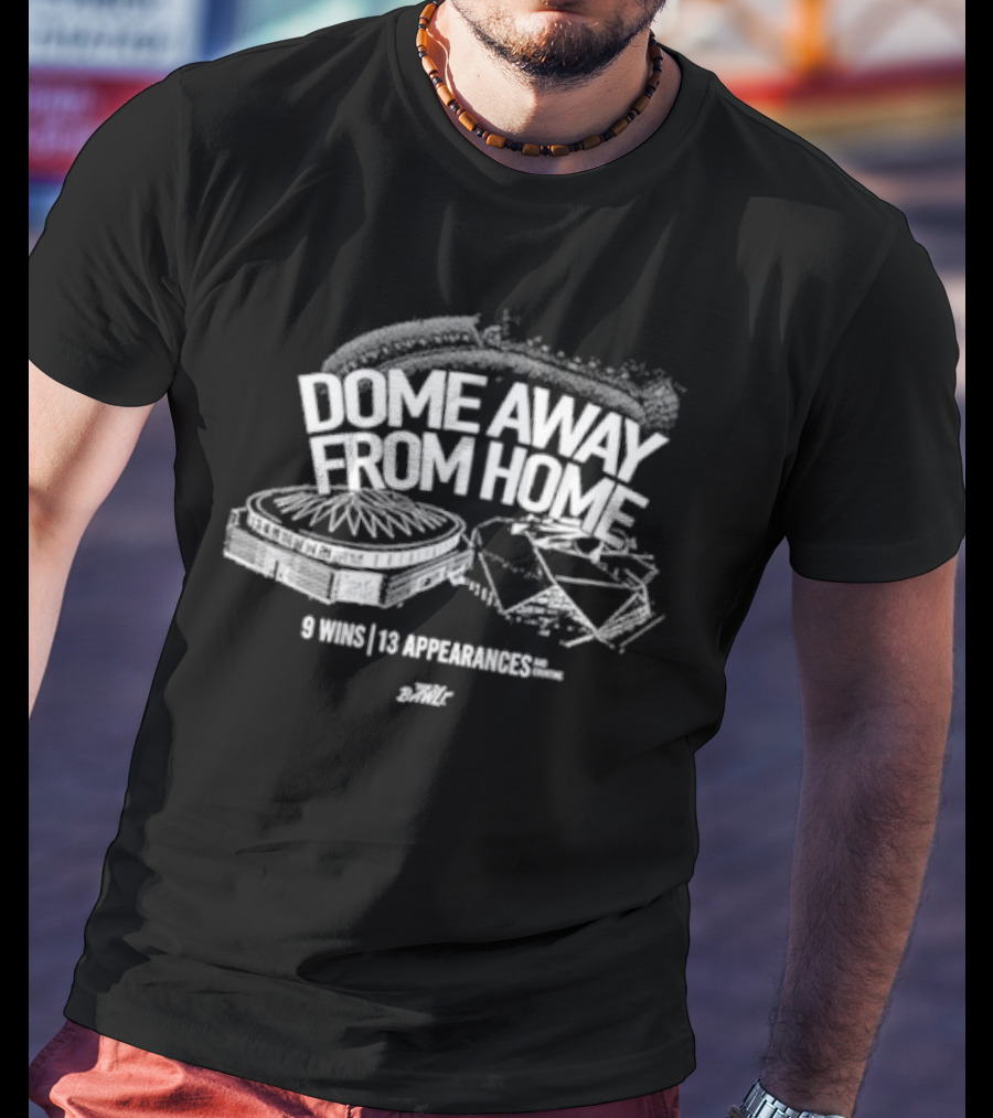 Dome Away From Home 9 Wins 13 Appearances DomeOC T-Shirt