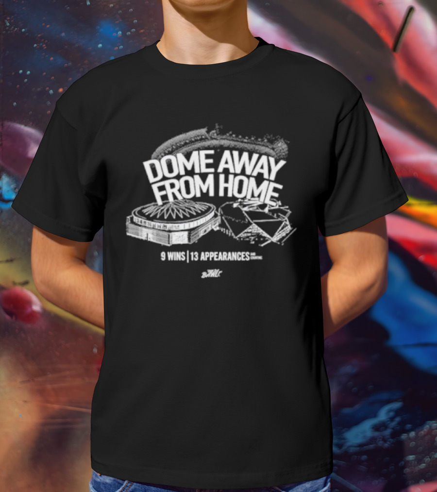 Dome Away From Home 9 Wins 13 Appearances DomeOC T-Shirt