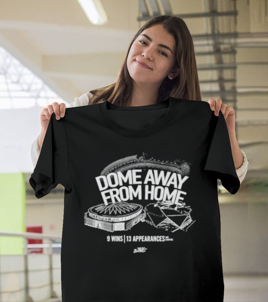 Dome Away From Home 9 Wins 13 Appearances DomeOC T-Shirt