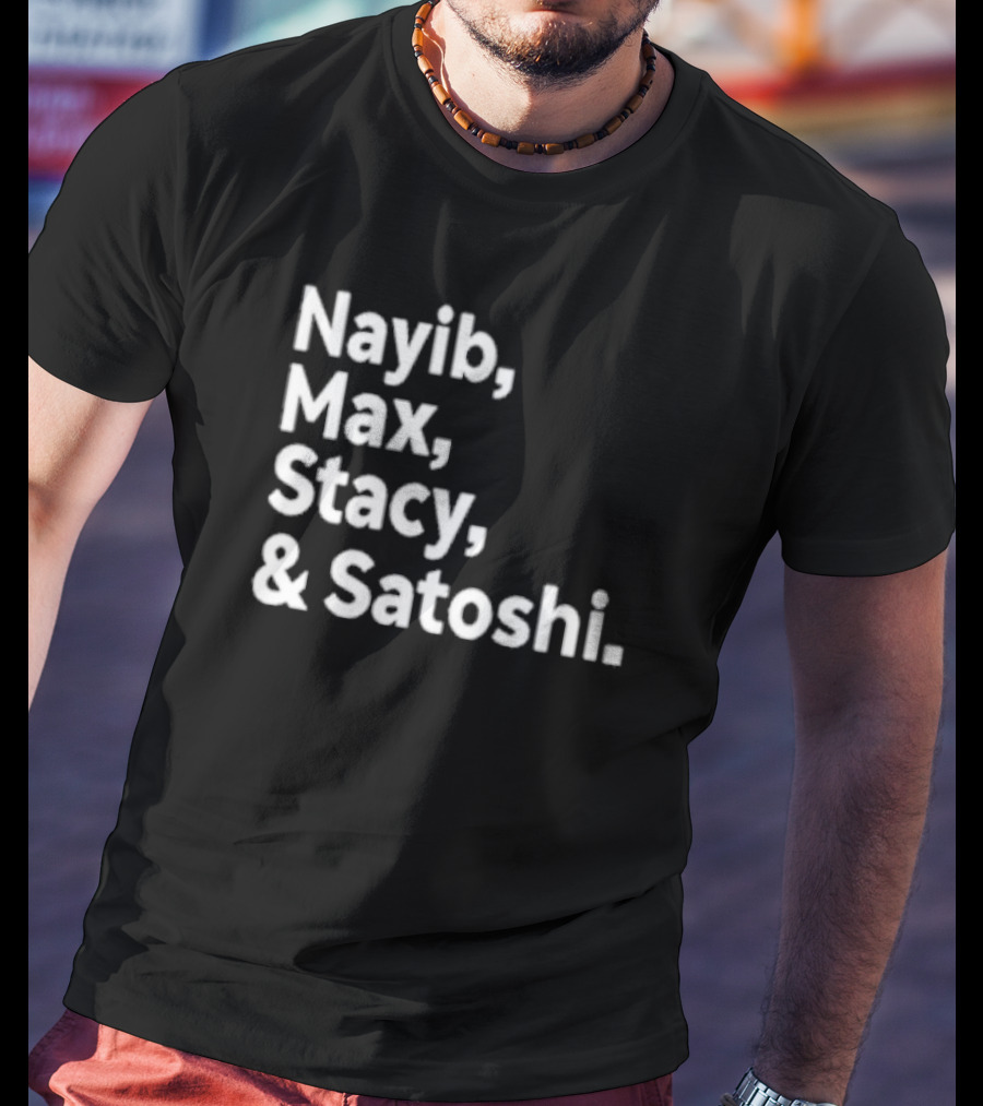 Nayib Max Stacy Satoshi Bitcoin Crypto Enthusiasts T-Shirt