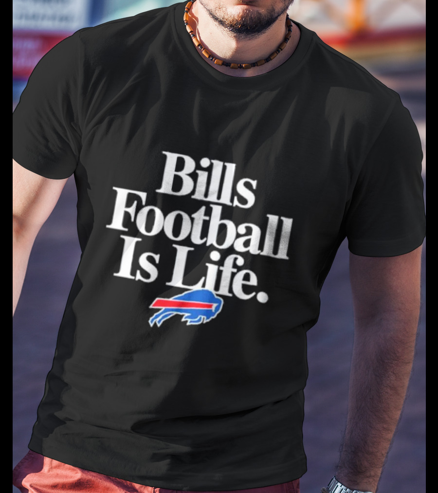 Bills Football Is Life Buffalo Bills T-Shirt