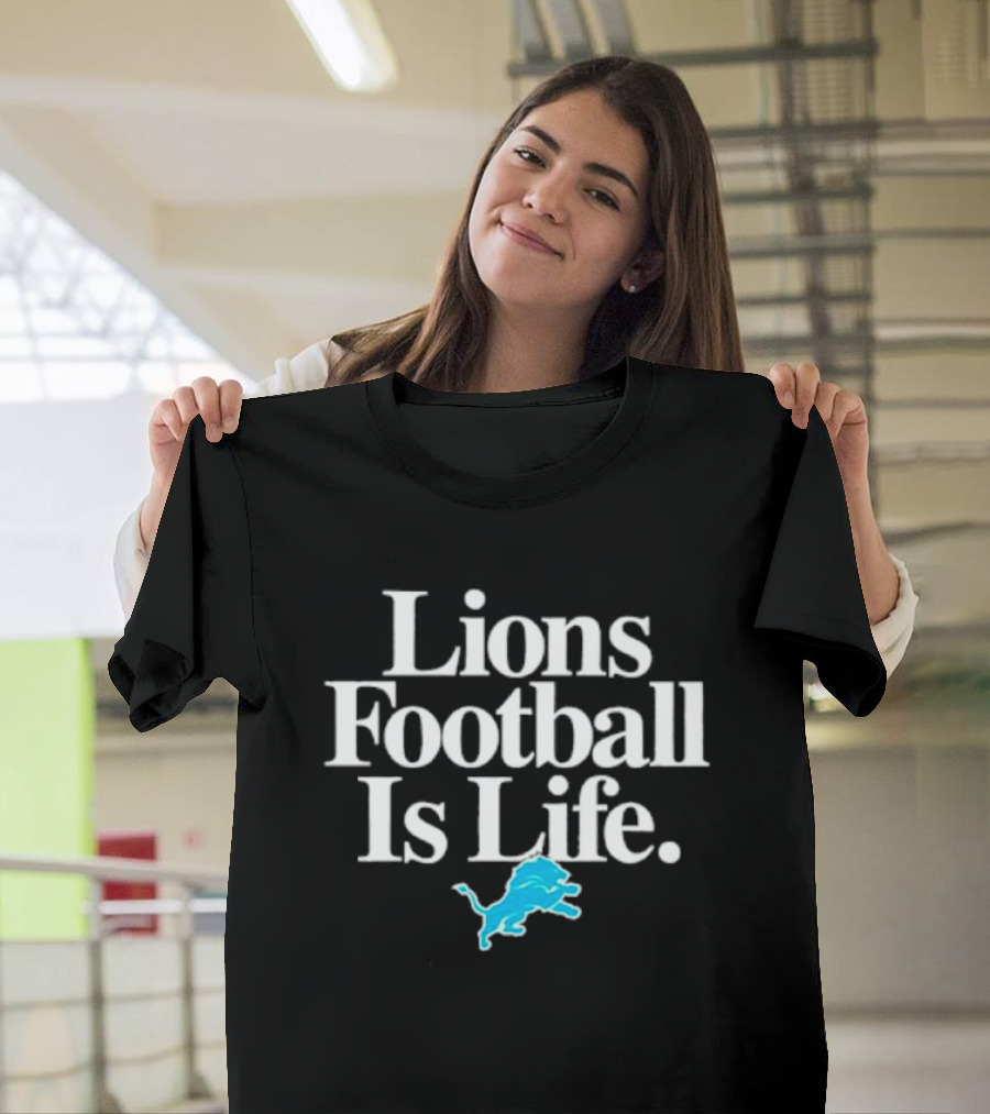 Lions Football Is Life Detroit Lions Fan Slogan With Team T-Shirt