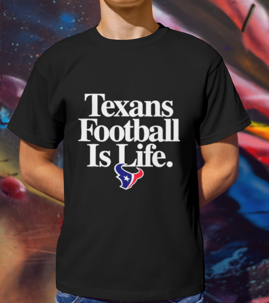 Texans Football Is Life Houston Texans T-Shirt