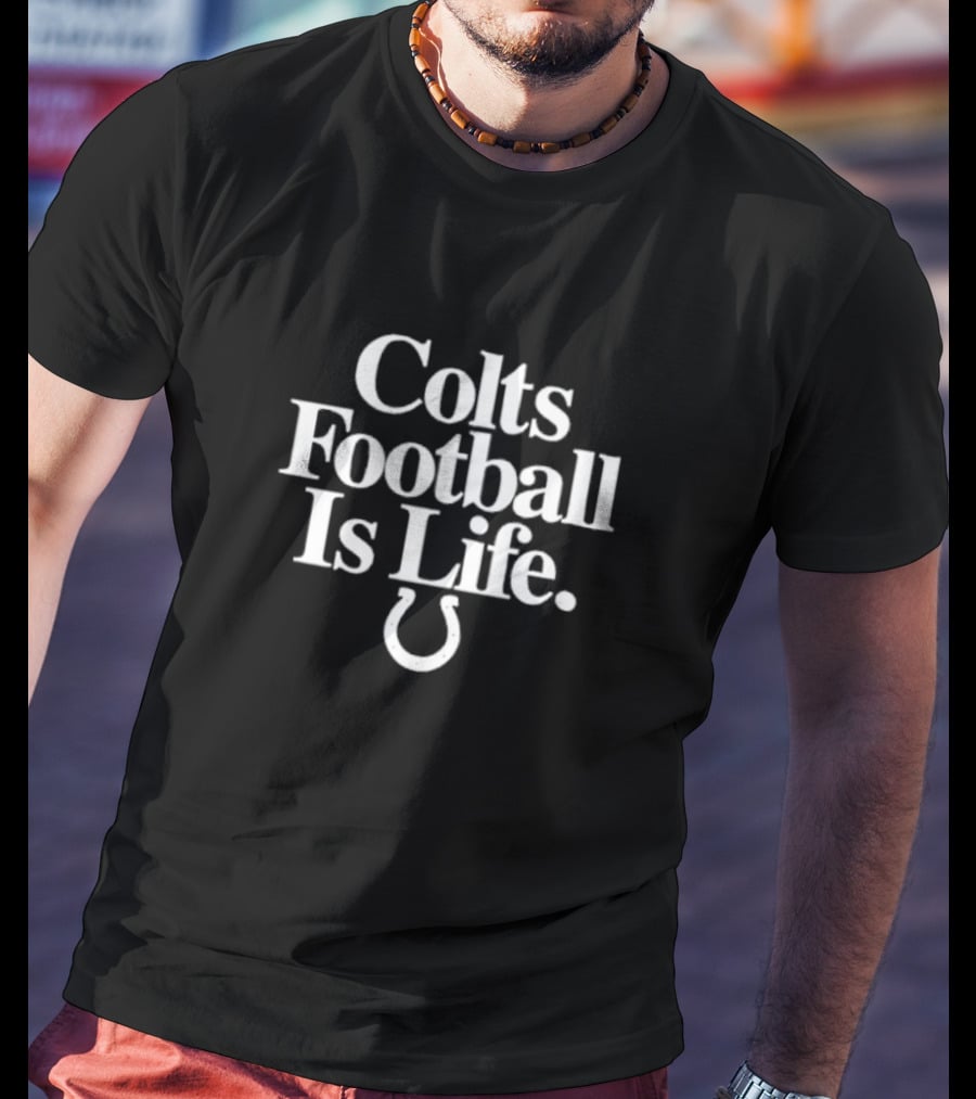 Colts Football Is Life Indianapolis Horseshoe T-Shirt