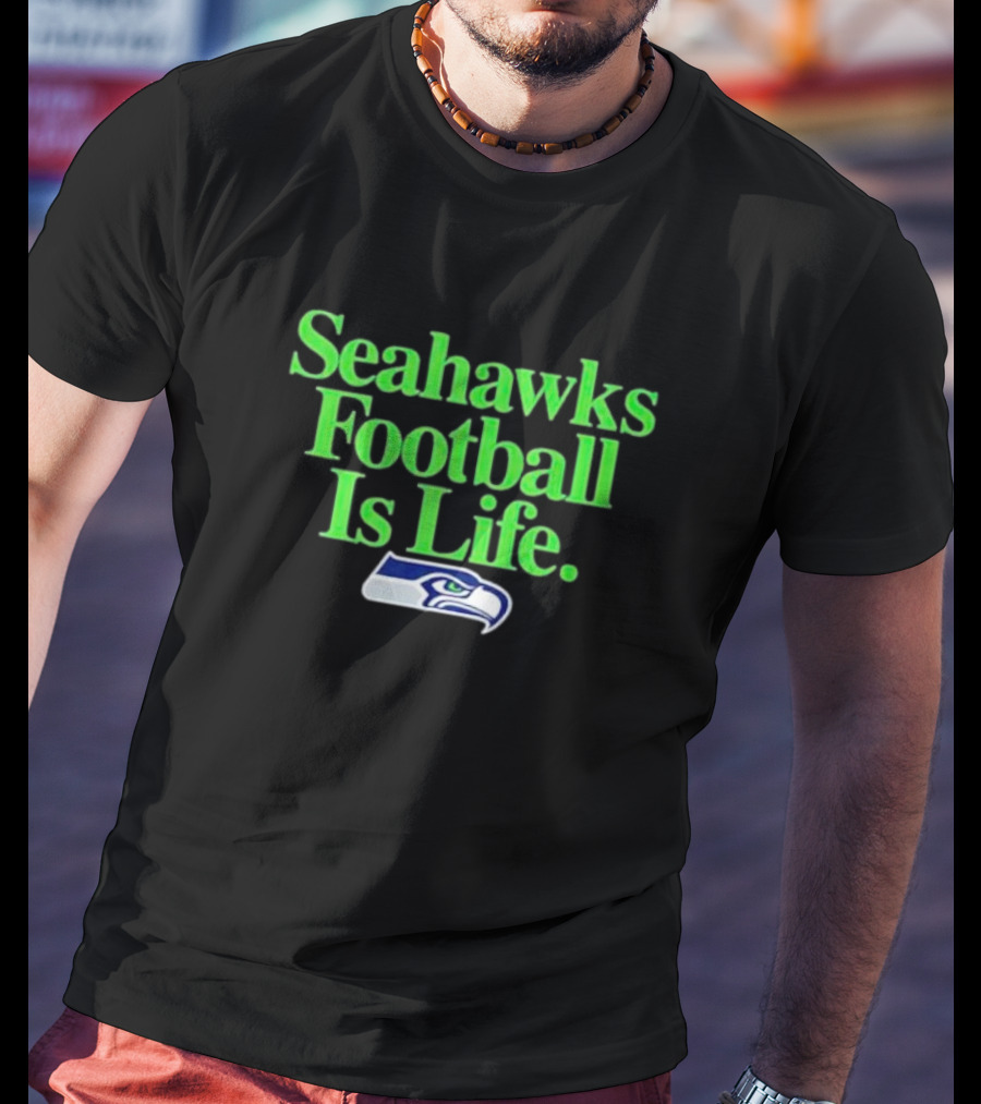 Seahawks Football Is Life Seattle Seahawks T-Shirt